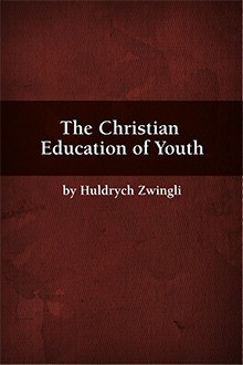 The Christian Education of Youth - Huldrych Zwingli