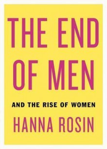 The End of Men: And the Rise of Women. Hanna Rosin - Hanna Rosin