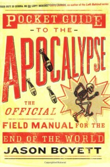 Pocket Guide To The Apocalypse: The Official Field Manual For The End Of The World - Jason Boyett