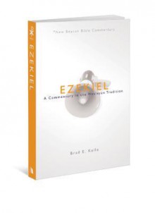 Ezekiel: A Commentary in the Wesleyan Tradition - Brad Kelle