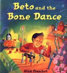 Beto and the Bone Dance - Gina Freschet