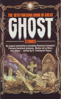 The Eighteenth Fontana Book Of Great Ghost Stories - Walter de la Mare, Ramsey Campbell, Steve Rasnic Tem, Robert Solomon, Tony Richards, William F. Harvey, R. Chetwynd-Hayes, Rick Kennett, Heather Vineham, Charles Brameld, Pamela Hansford Johnson, Daphne Froome, Roger F. Dunkley, Marjorie Bowen, Patricia Moynehan, Philli