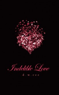 Indelible Love - Emily's Story - D.W. Cee