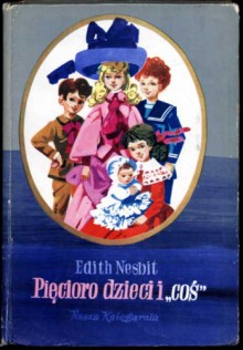 Pięcioro dzieci i "coś" - Edith Nesbit