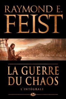 La guerre du chaos: L'intégrale (The Chaoswar Saga #1-3) - Isabelle Pernot, Raymond E. Feist