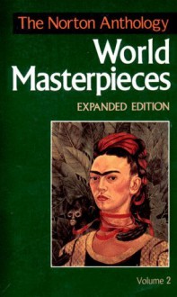 The Norton Anthology of World Masterpieces: 1650 To the Present - Maynard Mack, Patricia Meyer Spacks, P.M. Pasinetti, John Bierhorst, Jerome Wright Clinton, Robert L. Danly