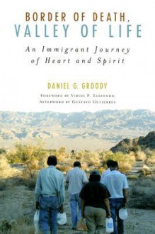 Border of Death, Valley of Life: An Immigrant Journey of Heart and Spirit - Daniel G. Groody, Gustavo Gutiérrez