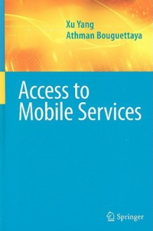 Access to Mobile Services - Xu Yang, Michael Papazoglou, Athman C. Bouguettaya