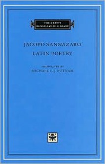 Latin Poetry - Jacopo Sannazaro, Michael C.J. Putnam