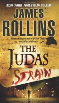 The Judas Strain: A Sigma Force Novel - James Rollins