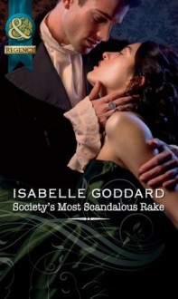 Society's Most Scandalous Rake (Mills & Boon Historical) - Isabelle Goddard