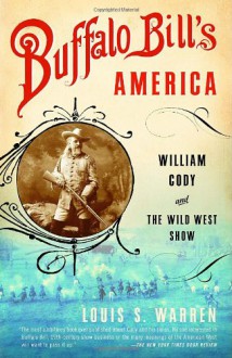 Buffalo Bill's America - Louis S. Warren