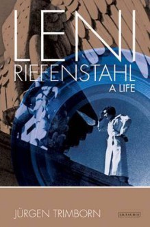 Leni Riefenstahl: A Life - Jürgen Trimborn