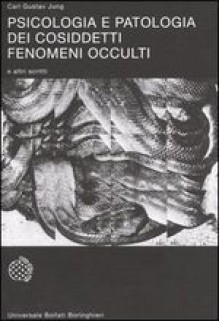 Psicologia e patologia dei cosiddetti fenomeni occulti e altri scritti - C.G. Jung, Guido Bistolfi