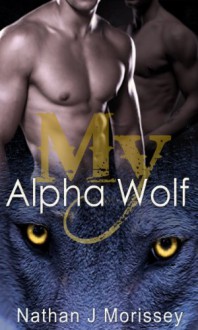 My Alpha Wolf: Series 2 (My Alpha Wolf, Series 2 Book 1) - Nathan J Morissey