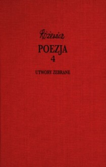 Poezja, cz. 4 - Utwory zebrane, tom X - Tadeusz Różewicz