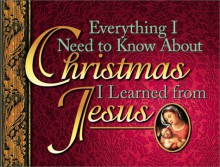 Everything I Need to Know about Christmas I Learned from Jes - Honor Books, Richmond &. Williams