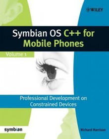 Symbian OS C++ for Mobile Phones: Volume 1: Professional Development on Constrained Devices - Richard Harrison