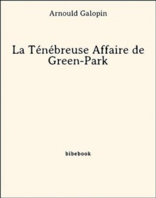 La Ténébreuse Affaire de Green-Park (French Edition) - Arnould Galopin