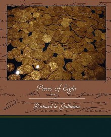 Pieces of Eight - Richard Le Gallienne