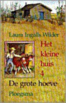 De grote hoeve (Het kleine huis, #4) - Laura Ingalls Wilder, Garth Williams, A.C. Tholema