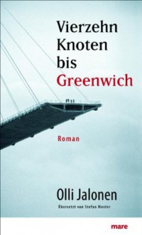 Vierzehn Knoten bis Greenwich : Roman - Olli Jalonen, Stefan Moster