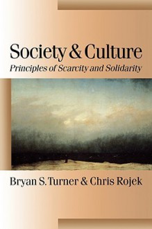 Society and Culture: Scarcity and Solidarity - Bryan S. Turner, Chris Rojek