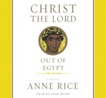 Christ the Lord: Out of Egypt (Audio) - Anne Rice, Josh Heine