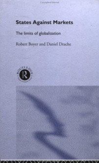 States Against Markets: The Limits of Globalization - Robert Boyer