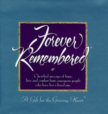 Forever Remembered: A Gift for the Grieving Heart - Dan Zadra