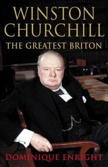 Winston Churchill: The Greatest Briton - Dominique Enright