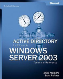 Active Directory(r) for Microsoft(r) Windows Server(r) 2003 Technical Reference - Stan Reimer, Mike Mulcare