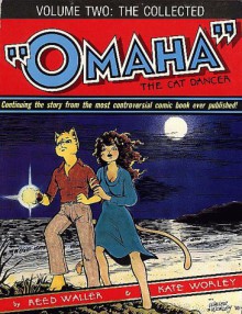 The Collected Omaha the Cat Dancer Volume Two - Reed Waller, Kate Worley