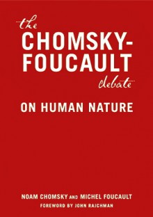 The Chomsky-Foucault Debate: On Human Nature - Noam Chomsky, Michel Foucault, John Rajchman