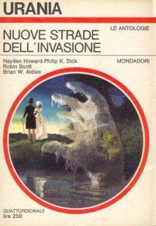 Nuove strade dell'invasione - Brian W. Aldiss, Philip K. Dick, Beata della Frattina, Robin Scott, Hayden Howard, Mario Galli