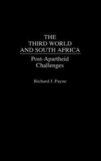 The Third World and South Africa: Post-Apartheid Challenges - Richard J. Payne