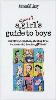 Smart Girl's Guide to Boys: Surviving Crushes, Staying True to Yourself, and Other Love Stuff - Nancy Holyoke, Bonnie Timmons