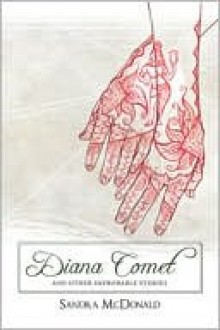 Diana Comet and Other Improbable Stories - Sandra McDonald