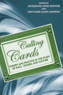 Calling Cards: Theory and Practice in the Study of Race, Gender, and Culture - Contributors Valarie Babb Univ Of Ga AR, Jacqueline Jones Royster, Valarie Babb, Patick Bizzaro