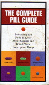 The Complete Pill Guide: Everything You Need to Know about Generic and Brand-Name Prescription Drugs - Lynn Sonnberg, Lynn Sonberg