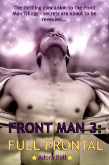 Front Man 3 : Full Frontal (Part #3 of the Front Man series) - Adora Bell