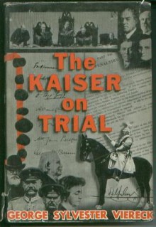 The Kaiser on Trial - George Sylvester Viereck