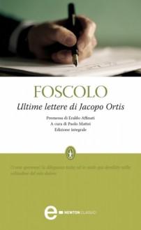 Ultime lettere di Jacopo Ortis - Ugo Foscolo, Eraldo Affinati, Paolo Mattei