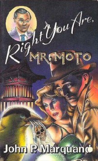 Right You Are, Mr. Moto - John P. Marquand