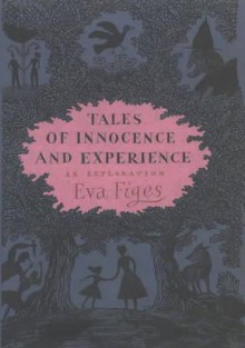 Tales of Innocence and Experience: An Exploration - Eva Figes