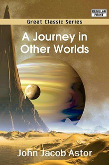 A Journey in Other Worlds - John Jacob Astor