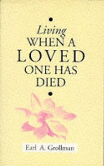 Living When A Loved One Has Died - Earl A. Grollman