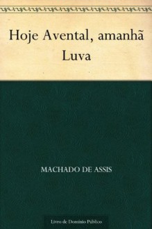 Hoje Avental amanhã Luva - Machado de Assis