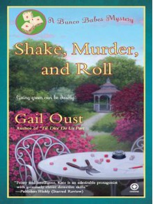 Shake, Murder, and Roll: A Bunco Babes Mystery - Gail Oust