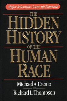 The Hidden History of the Human Race: Major Scientific Coverup Exposed - Michael A. Cremo, Richard L. Thompson